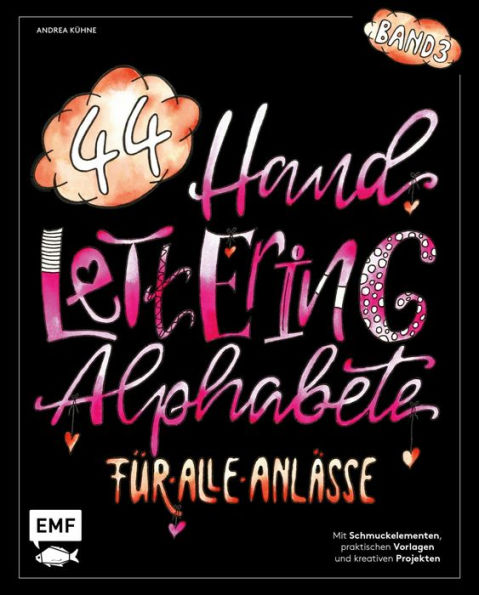 Handlettering 44 Alphabete - Für alle Anlässe - Band 3: Mit Schmuckelementen, praktischen Vorlagen und kreativen Projekten