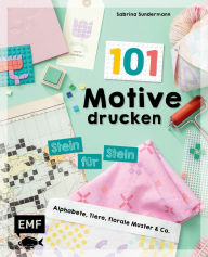 Title: 101 Motive drucken - Stein für Stein: Einfache und schnelle Print-Projekte für kreative Lego-Fans: Alphabete, Tiere, florale Muster & Co., Author: Sabrina Sundermann