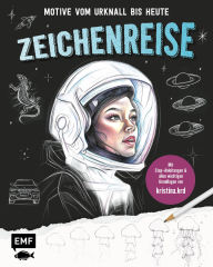 Title: Zeichenreise - Motive vom Urknall bis heute: Entdecke dein Zeichentalent! Mit vielen Step-Anleitungen und allen wichtigen Grundlagen von kristina.krd, Author: Kristina Konradi