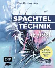 Title: Mini-Masterclass Malen - Spachteltechnik in Acryl: Alles zu Material und Maltechnik für abstrakte Bilder, Author: Petra Hartmann