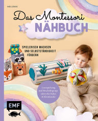 Title: Das Montessori-Nähbuch - Spielerisch wachsen und Selbstständigkeit fördern: Lernspielzeug und Beschäftigungsideen für Babys und Kleinkinder nähen - mit allen Grundlagen und Vorlagen, Author: Ines Lerche