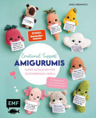 Title: Emotional Support Amigurumis - Kleine Mutmacher und Glücksbringer häkeln: 25 Projekte von der positiven Kartoffel bis zum Axolotl Mit aufmunternden Botschaften zum Ausschneiden und Individualisieren, Author: Linda Urbanneck