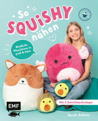 Title: So squishy nähen: Niedliche Plüschtiere in groß und klein für Squishmallow-Fans mit @mommymade: Die beliebtesten Tiere zum Kuscheln: Katze, Einhorn, Pinguin und mehr mit 2 Schnittmusterbogen, Author: Sarah Scherer