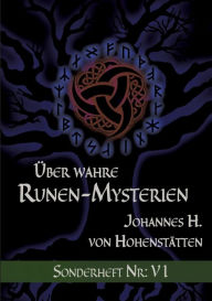 Title: Über wahre Runen-Mysterien: VI:Sonderheft Nr.: VI, Author: Johannes H Von Hohenstïtten