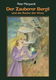 Title: Der Zauberer Bergil und die Rache der Hexe, Author: Peter Marquardt