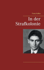 Title: In der Strafkolonie, Author: Franz Kafka