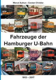 Title: Fahrzeuge der Hamburger U-Bahn: 1912 - 2017, Author: Carsten Christier
