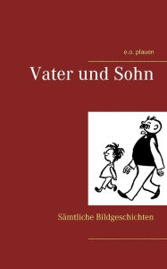 Title: Vater und Sohn: Sï¿½mtliche Bildgeschichten, Author: E O Plauen
