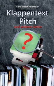 Title: Klappentext, Pitch und anderes Getier: Klappentext leichtgemacht, Author: Hans Peter Roentgen