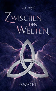 Title: Zwischen den Welten: Erwacht, Author: Ela Feyh