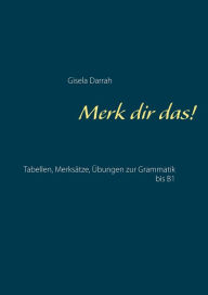 Title: Merk dir das!: Tabellen, Merksätze, Übungen zur Grammatik bis B1, Author: Gisela Darrah