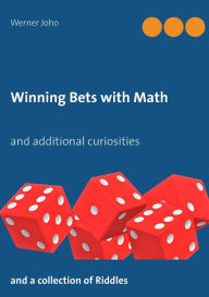 Title: Winning Bets with Math: and additional curiosities, Author: Werner Joho