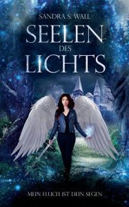Title: Seelen des Lichts: Mein Fluch ist dein Segen, Author: Sandra S Wall