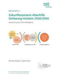 Title: Zukunftsszenario Altenhilfe Schleswig-Holstein 2030/2045: Auswertung der Online-Beteiligung (ISÖ-Text 2017-2), Author: Michael Opielka