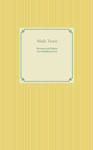 Title: Abenteuer und Fahrten des Huckleberry Finn: Band 1, Author: Mark Twain
