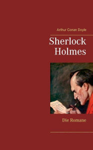 Title: Sherlock Holmes - Die Romane (Gesamtausgabe mit ï¿½ber 100 Illustrationen): Eine Studie in Scharlachrot, Das Zeichen der Vier, Der Hund von Baskerville, Das Tal der Angst, Author: Arthur Conan Doyle