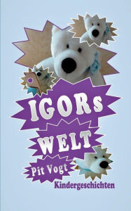 Title: Igors Welt - Der geheimnisvolle Schrein: Kindergeschichten, Author: Pit Vogt