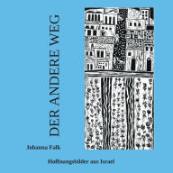 Title: Der andere Weg: Hoffnungsbilder aus Israel, Author: Johanna Falk