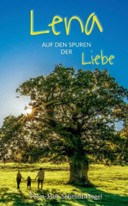 Title: Lena auf den Spuren der Liebe, Author: Petra-Josephine Schmidt-Flegel