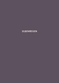 Title: Silbenregen: 12 Gedichte (2017-2018) von Martin Zaglmaier mit 4 Fotografien von Thomas Zaglmaier, Author: Martin Zaglmaier