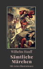 Wilhelm Hauff - Sämtliche Märchen: Vollständige Ausgabe mit vielen Illustrationen