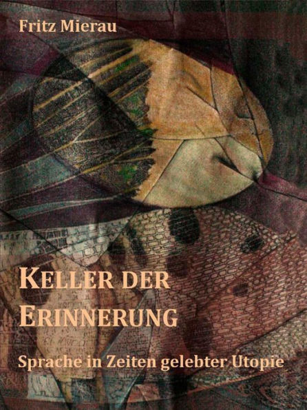 Keller der Erinnerung: Sprache in Zeiten gelebter Utopie