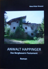Title: ANWALT HAPPINGER: Das Bergbauern-Testament, Author: Hans-Peter Kreuzer