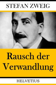 Title: Rausch der Verwandlung, Author: Stefan Zweig