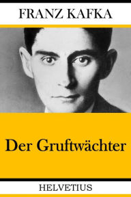 Title: Der Gruftwächter, Author: Franz Kafka