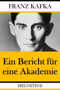 Title: Ein Bericht für eine Akademie, Author: Franz Kafka