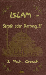 Title: Islam - Strafe oder Rettung..??, Author: Bernd Michael Grosch