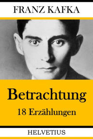 Title: Betrachtung: 18 Erzählungen, Author: Franz Kafka