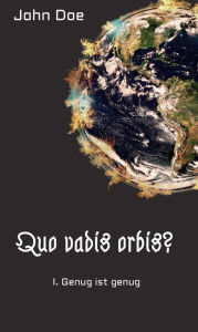 Title: Quo vadis Orbis?: I. Genug ist genug, Author: John Doe