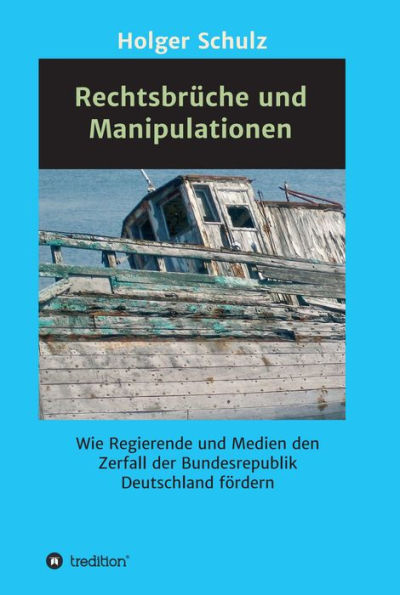 Rechtsbrüche und Manipulationen: Wie Regierende und Medien den Zerfall der Bundesrepublik Deutschland fördern