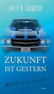 Title: Zukunft ist Gestern, Author: Emilly A. Thompson