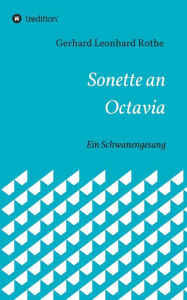 Title: Sonette an Octavia: Ein Schwanengesang, Author: Gerhard Leonhard Rothe