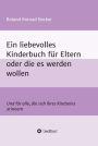 Ein liebevolles Kinderbuch für Eltern oder die es werden wollen: Und für alle, die sich ihres Kindseins erinnern