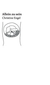 Title: Allein zu sein: Christine Engel, Author: Christine Engel