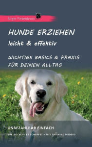 Title: Hunde erziehen - leicht & effektiv: Wichtige Basics & Praxis für Deinen Alltag, Author: Birgitt Piekenbrock
