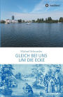Gleich bei uns um die Ecke