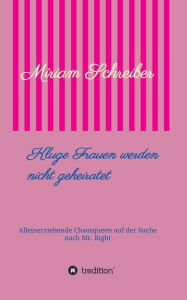 Title: Kluge Frauen werden nicht geheiratet, Author: Miriam Schreiber