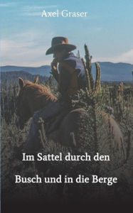 Title: Im Sattel durch den Busch und in die Berge, Author: Axel Graser