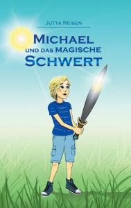 Title: Michael und das magische Schwert, Author: Jutta Reisen