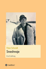 Title: Sneshnoje: Eine Erzählung, Author: Peter Schmidt
