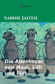 Title: Die Abenteuer von Maxi, Lilli und Piet, Author: Sabine Jaiteh