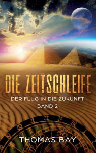 Title: Die Zeitschleife: Der Flug in die Zukunft, Author: Thomas Bay