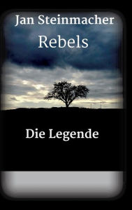 Title: Rebels - Die Legende, Author: Jan Steinmacher