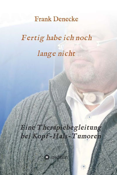 Fertig habe ich noch lange nicht: Eine Therapiebegleitung bei Kopf-Hals-Tumoren