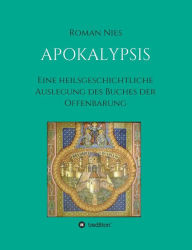 Title: Apokalypsis: Eine heilsgeschichtliche Auslegung des Buches der Offenbarung, Author: Roman Nies