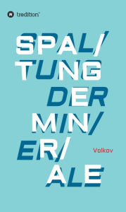 Title: SPALTUNG DER MINERALE: Betrachtungen zu Natur und Mensch, Author: Semjon Volkov